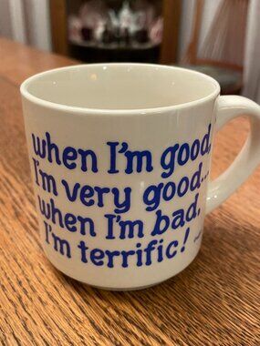 When I'm Good, I'm Very Good, When I'm Bad, I'm Terrific! Coffee Cup Mug 11 Oz.